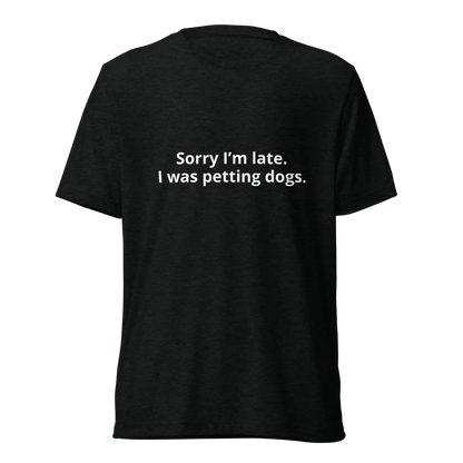 Sorry I'm Late Pet Parent  Unisex Tri-Blend White T-Shirt