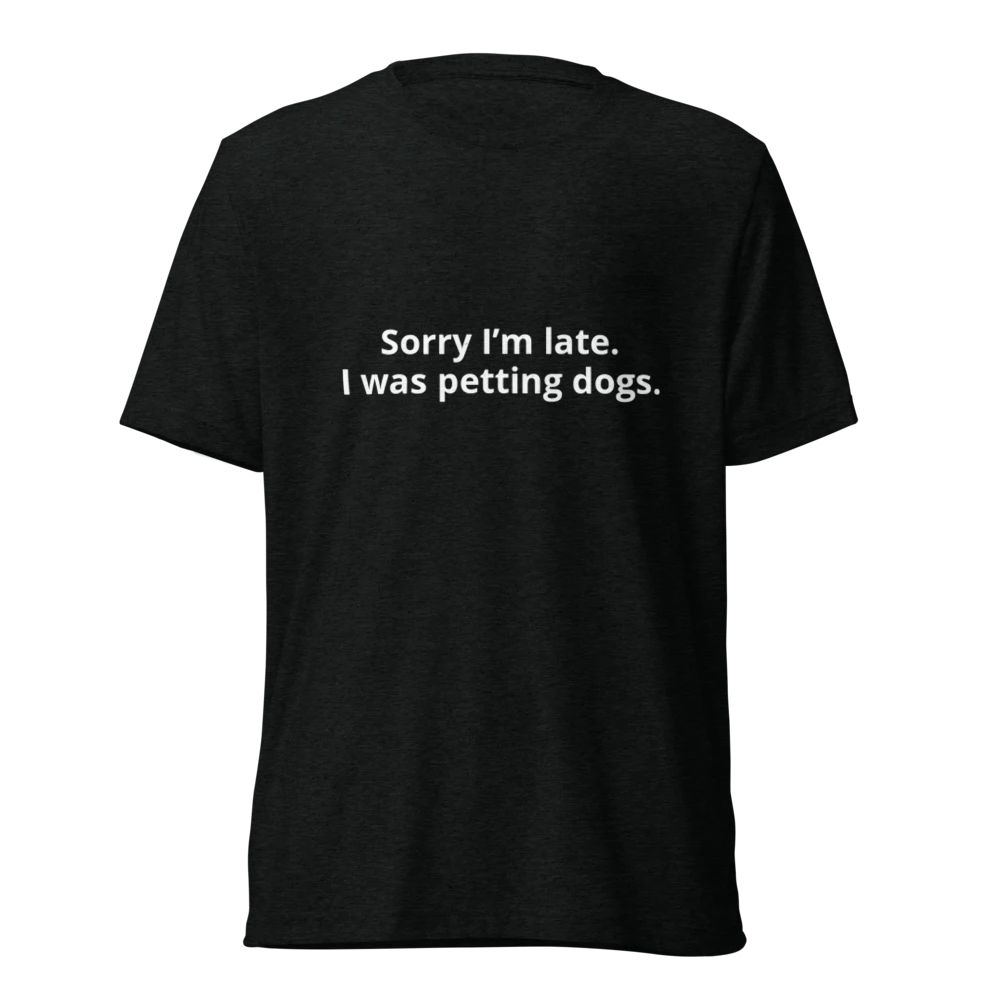 Sorry I'm Late Pet Parent  Unisex Tri-Blend T-Shirt