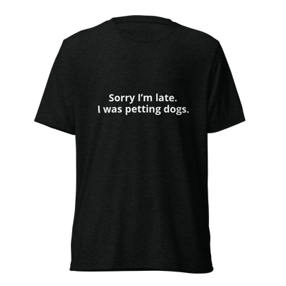 Sorry I'm Late Pet Parent  Unisex Tri-Blend T-Shirt