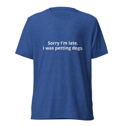 Sorry I'm Late Pet Parent  Unisex Tri-Blend White T-Shirt