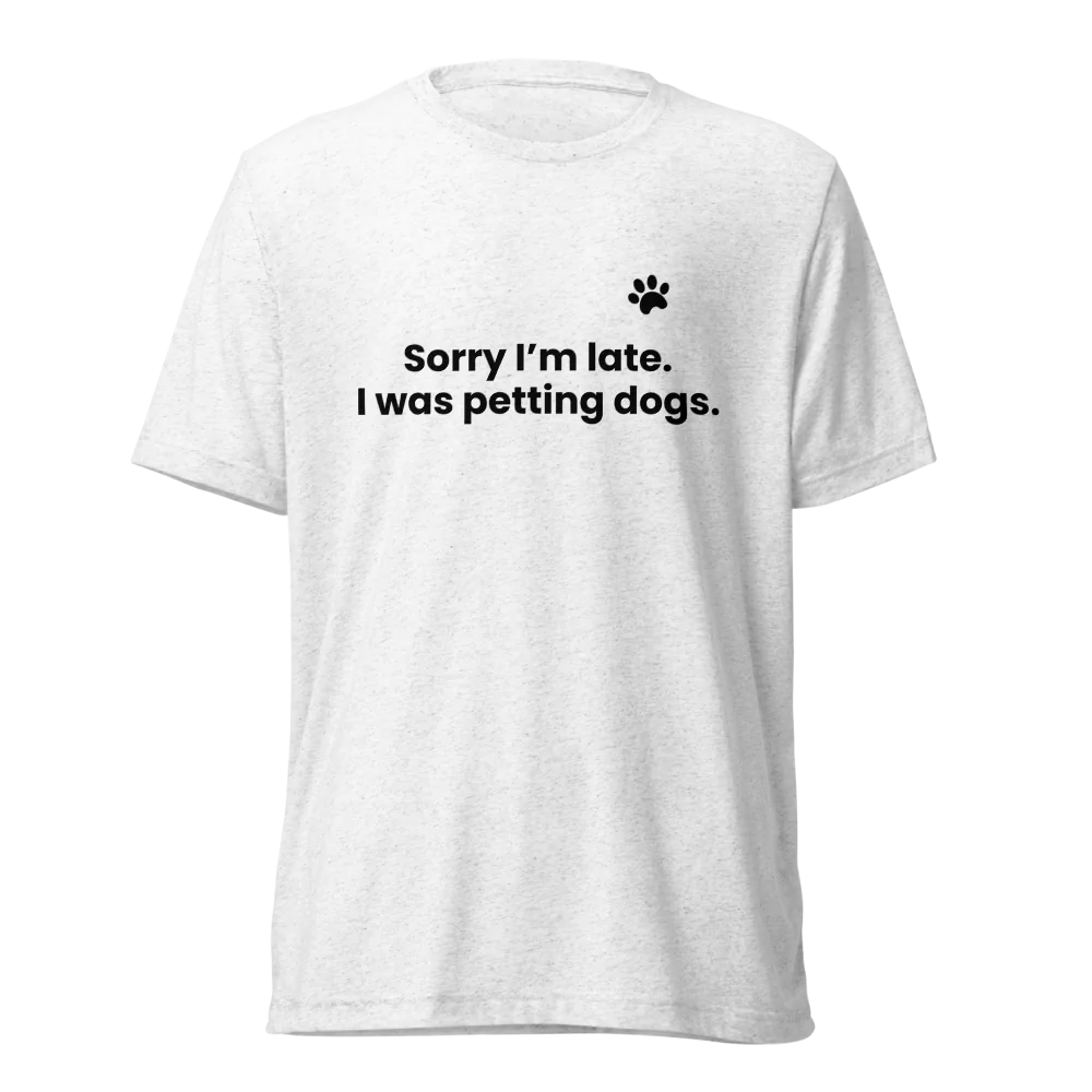 Sorry I'm Late Pet Parent  Unisex Tri-Blend White T-Shirt